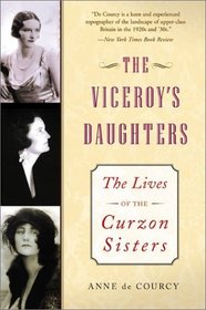 The Viceroy's Daughters : The Lives of the Curzon Sisters