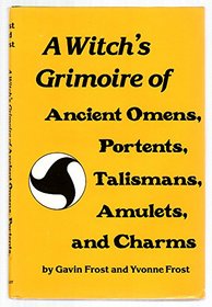 Witch's Grimoire of Ancient Omens, Portents, Talismans, Amulets and Charms