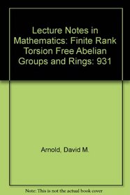 Lecture Notes in Mathematics: Finite Rank Torsion Free Abelian Groups and Rings