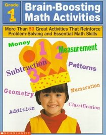 Brain-Boosting Math Activities: Grade 1 : More Than 50 Great Activities That Reinforce Problem Solving and Essential Math Skills (Professional Book)