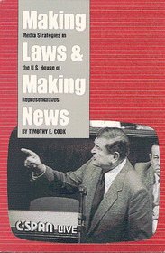 Making Laws and Making News: Media Strategies in the U.S. House of Representatives