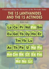The 15 Lanthanides and the 15 Actinides (Understanding the Elements of the Periodic Table)