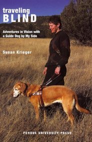 Traveling Blind: Adventures in Vision with a Guide Dog by My Side (New Directions in the Human-Animal Bond)