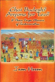 Chai Budesh? Anyone for Tea?: A Peace Corps Memoir of Turkmenistan