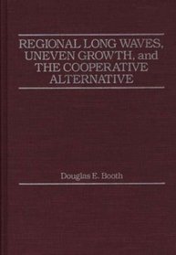 Regional Long Waves, Uneven Growth, and the Cooperative Alternative.