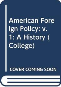 American Foreign Policy: A History, Vol. 1: To 1914