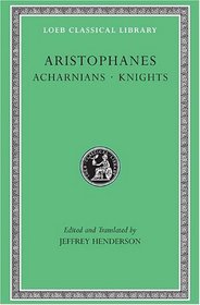 Aristophanes: Acharnians, Knights (Loeb Classical Library)
