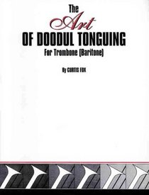 The Art of Doodul Tonguing for Trombone (Baritone)