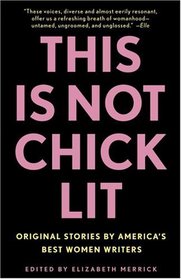 This Is Not Chick Lit : Original Stories by America's Best Women Writers