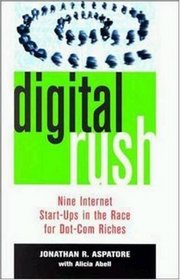 Digital Rush: Nine Internet Start-Ups in the Race for Dot.Com Riches