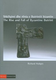 The Rise and Fall of Byzantine Butrint (Albanian and English Edition)
