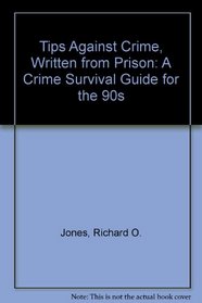Tips Against Crime, Written from Prison: A Crime Survival Guide for the 90s