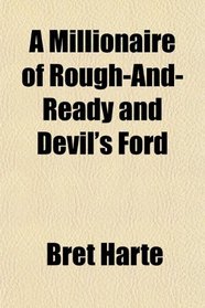 A Millionaire of Rough-And-Ready and Devil's Ford