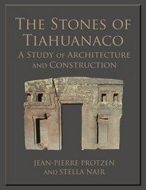 The Stones of Tiahuanaco: A Study of Architecture and Construction