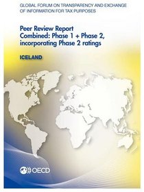 Global Forum on Transparency and Exchange of Information for Tax Purposes Peer Reviews: Iceland 2013:  Combined: Phase 1 + Phase 2, incorporating Phase 2 ratings