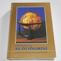 Az ot foldresz: Ahogy en lattam 186 utazasomon (Hungarian Edition)