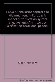 Conventional arms control and disarmament in Europe: A model of verification system effectiveness (Arms control verification occasional papers)