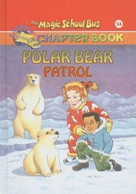 Polar Bear Patrol (Magic School Bus Science Chapter Books (Prebound))