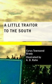 A Little Traitor to the South: A War Time Comedy With a Tragic Interlude