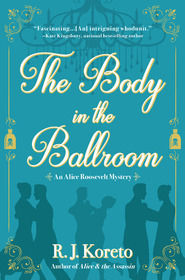 The Body in the Ballroom (Alice Roosevelt, Bk 2)