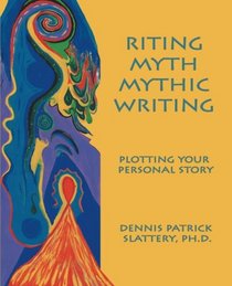 Riting Myth, Mythic Writing: Plotting Your Personal Story