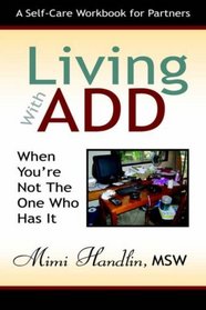 Living With Add When You're Not the One Who Has It: A Workbook For Partners