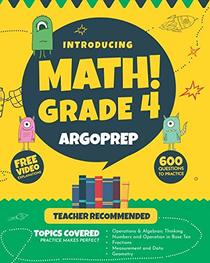 Introducing MATH! Grade 4 by ArgoPrep: 600+ Practice Questions + Comprehensive Overview of Each Topic + Detailed Video Explanations Included  | 4th Grade Math Workbook