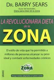 La revolucionaria dieta de la zona : el estilo de vida que ha permitido a millones de personas alcanzar su peso ideal y combatir enfermedades crnicas