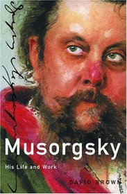 Musorgsky: His Life and Works (Master Musicians)