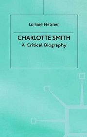 Charlotte Smith : A Critical Biography