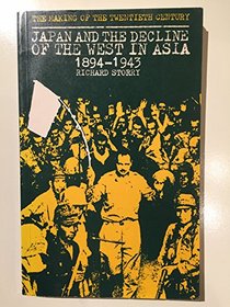 Japan and the Decline of the West in Asia, 1894-1943 (Making of the Twentieth Century)