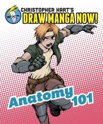 Christopher Hart's Draw Manga Now! Anatomy 101