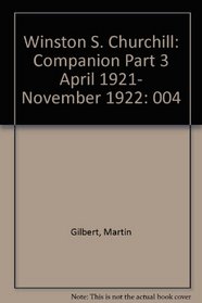 Winston S. Churchill: Companion Part 3 April 1921- November 1922