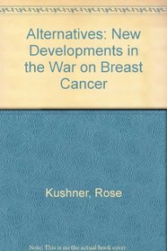 Alternatives: New Developments in the War on Breast Cancer