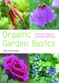 Organic Garden Basics: Five Easy Steps to Growing Organically (Pyramid Paperback)