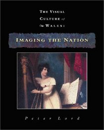 Imaging the Nation : The Visual Culture of Wales, Volume 2 (Writers of Wales)