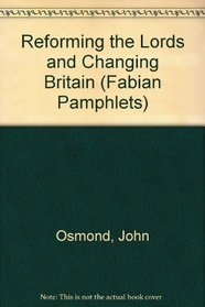 Reforming the Lords and Changing Britain (Fabian Pamphlet,)