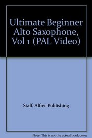 Ultimate Beginner Alto Saxophone, Vol 1 (PAL Video)