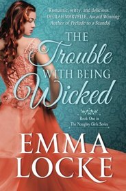 The Trouble with Being Wicked (The Naughty Girls) (Volume 1)