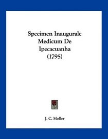 Specimen Inaugurale Medicum De Ipecacuanha (1795) (Latin Edition)
