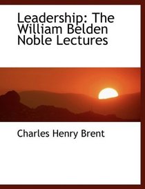 Leadership: The William Belden Noble Lectures