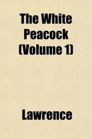 The White Peacock (Volume 1)