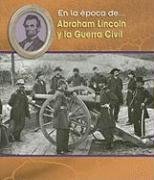 Abraham Lincoln Y La Guerra Civil/ Abraham Lincoln and the Civil War (En La poca De/ Life in the Time of) (Spanish Edition)