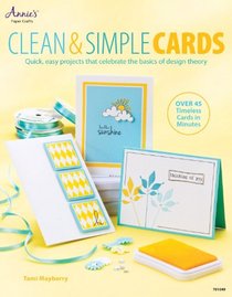 Clean & Simple Cards: Quick, Easy Projects that Celebrate the Basics of Design Theory