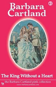 The King without a Heart (The Barbara Cartland Pink Collection)