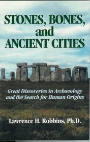 Stones, Bones and Ancient Cities: Great Discoveries in Archaeology and the Search for Human Origins