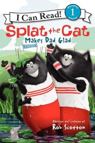 Splat the Cat Makes Dad Glad (I Can Read Book 1)
