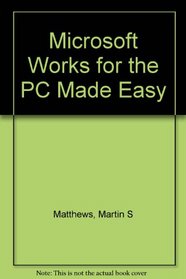 Microsoft Works for the PC Made Easy