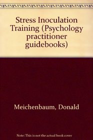 Stress Inoculation Training (Psychology Practitioner Guidebooks)