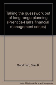 Taking the guesswork out of long range planning (Prentice-Hall's financial management series)